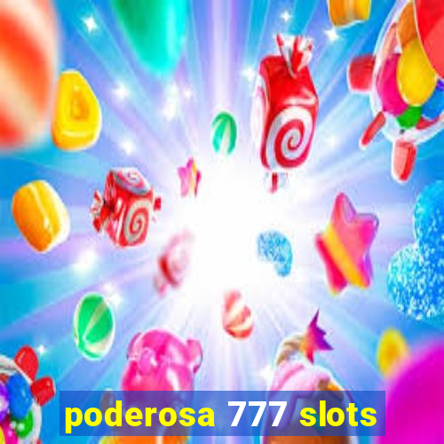 poderosa 777 slots